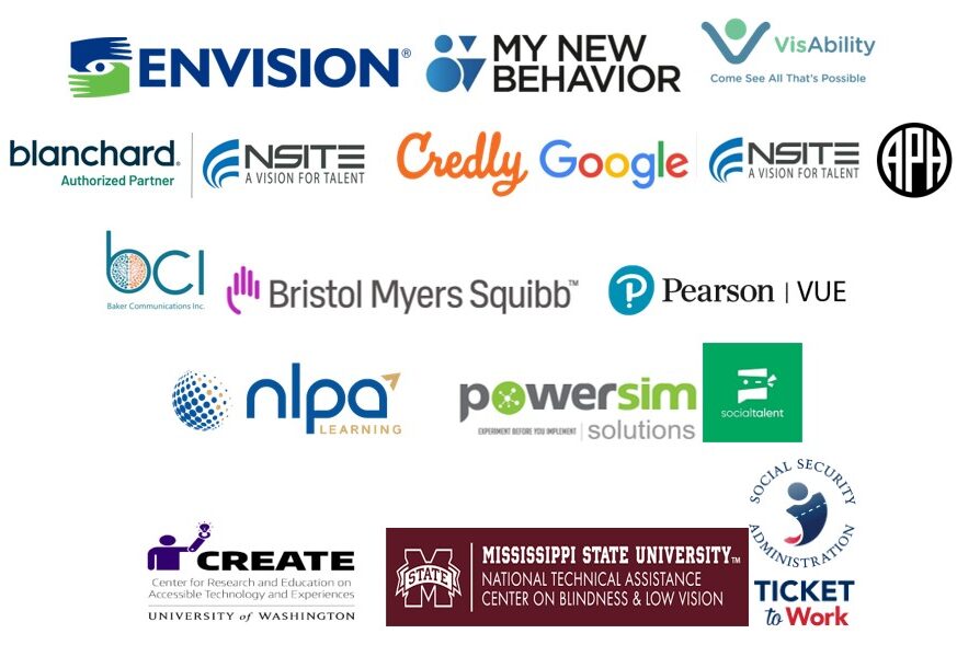 Image displaying logos of NSITE’s 2025 partners: Envision, My New Behavior, VisAbility, Blanchard, Credly SocialTalent, APH, NLPA Learning, Baker Communications Inc., Powersim Solutions, Bristol Myers Squibb, CREATE at the University of Washington, Social Security Ticket to Work, Mississippi State University’s Center on Blindness and Low Vision, and Pearson VUE.